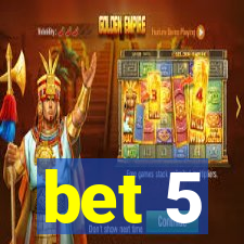 bet 5